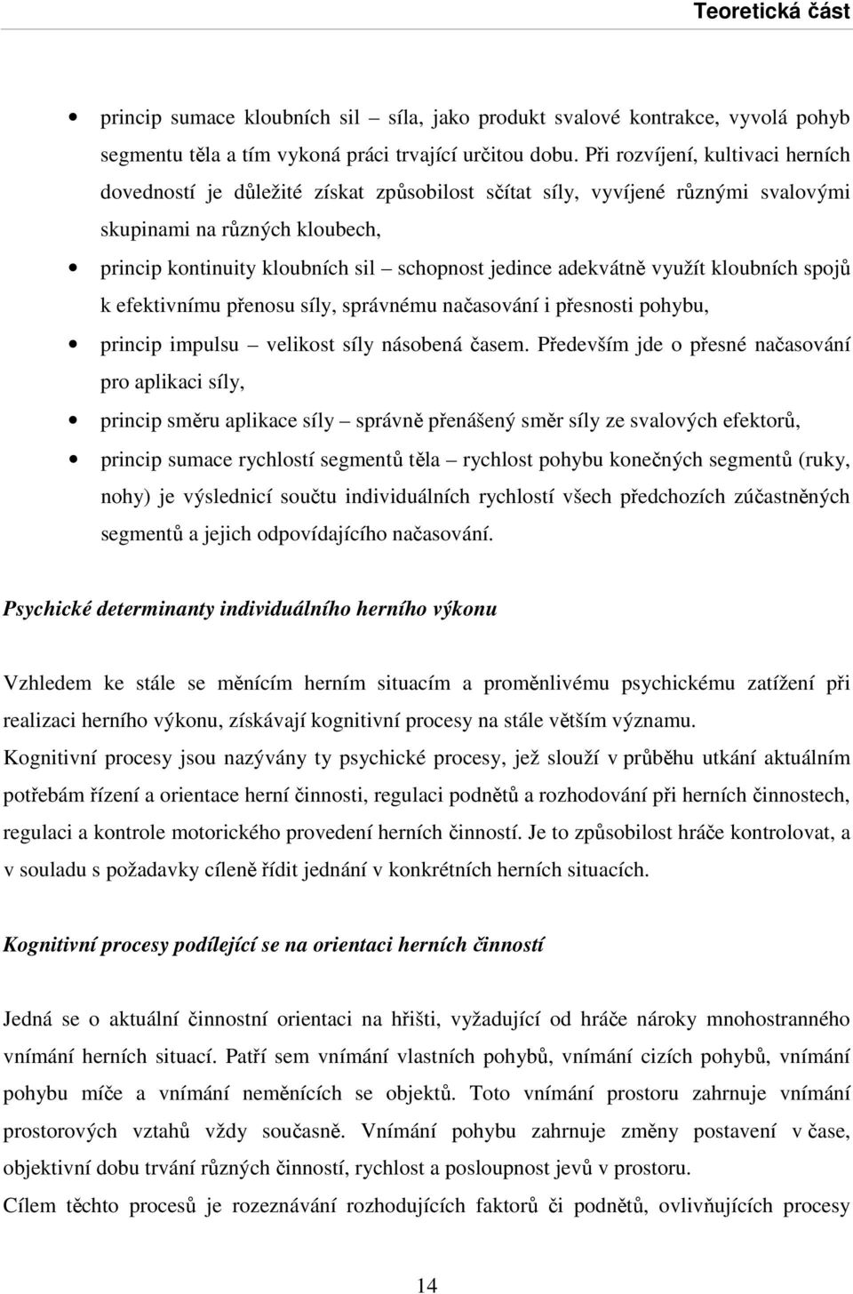 adekvátně využít kloubních spojů k efektivnímu přenosu síly, správnému načasování i přesnosti pohybu, princip impulsu velikost síly násobená časem.