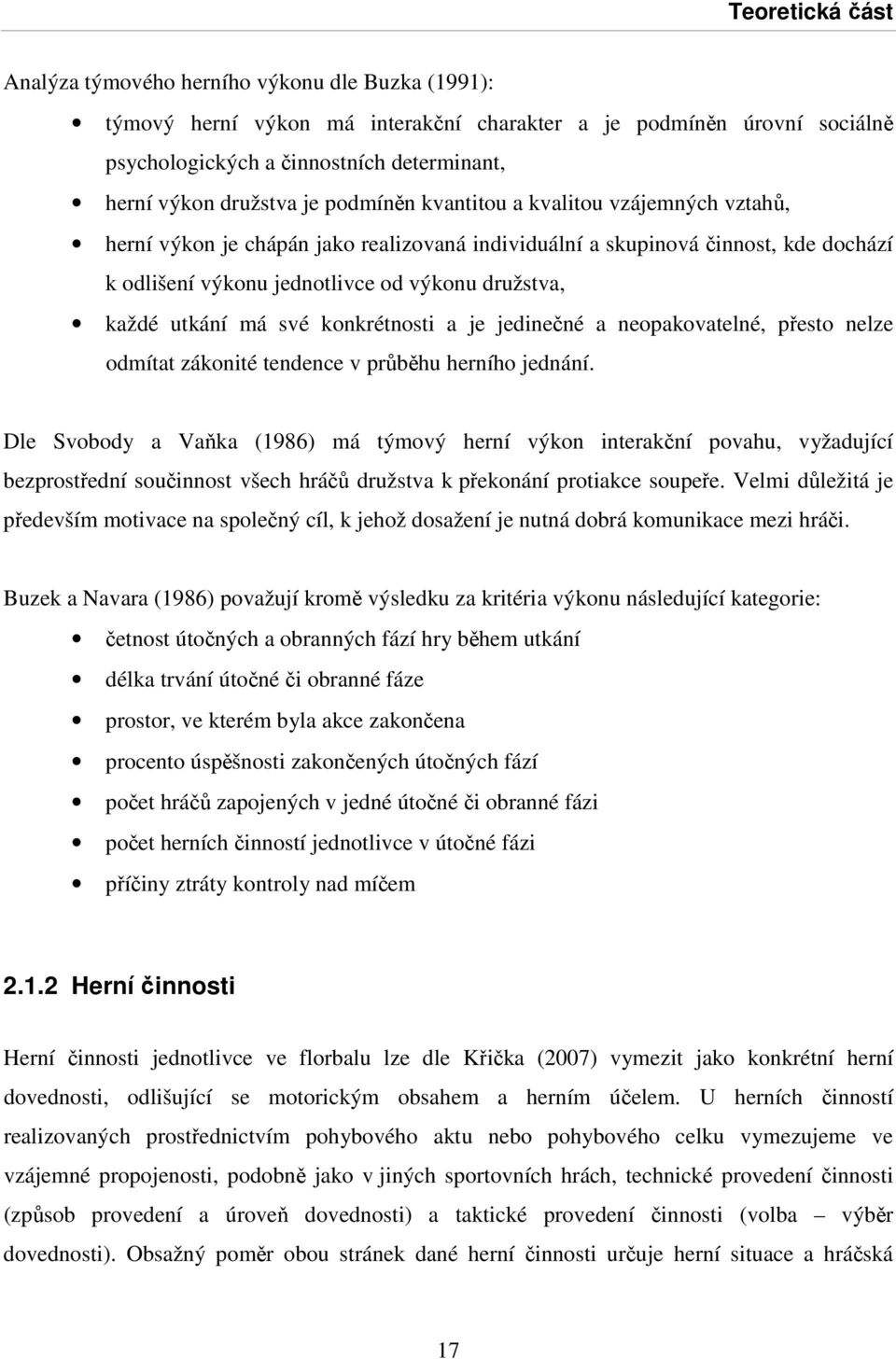 každé utkání má své konkrétnosti a je jedinečné a neopakovatelné, přesto nelze odmítat zákonité tendence v průběhu herního jednání.