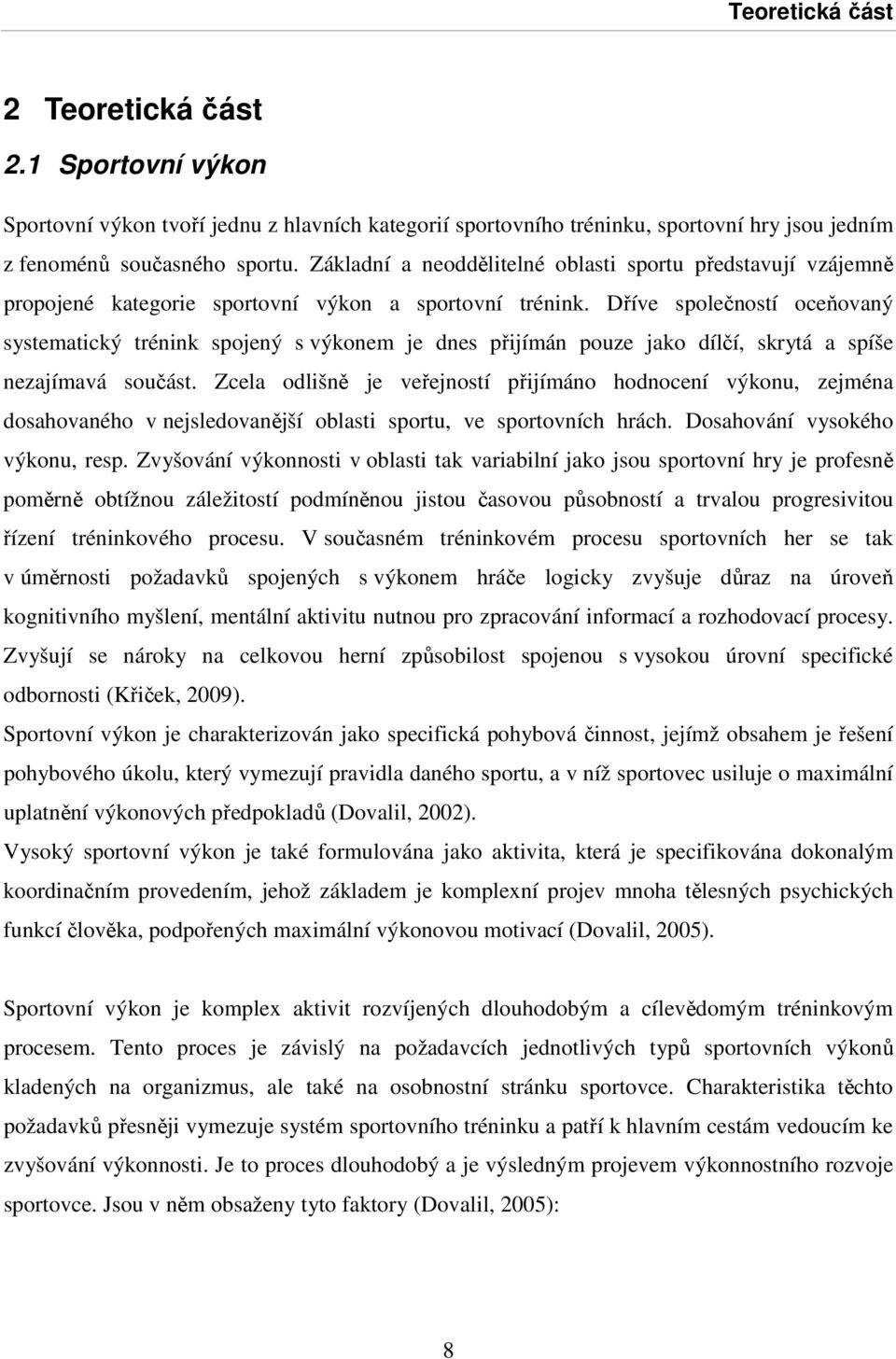 Dříve společností oceňovaný systematický trénink spojený s výkonem je dnes přijímán pouze jako dílčí, skrytá a spíše nezajímavá součást.