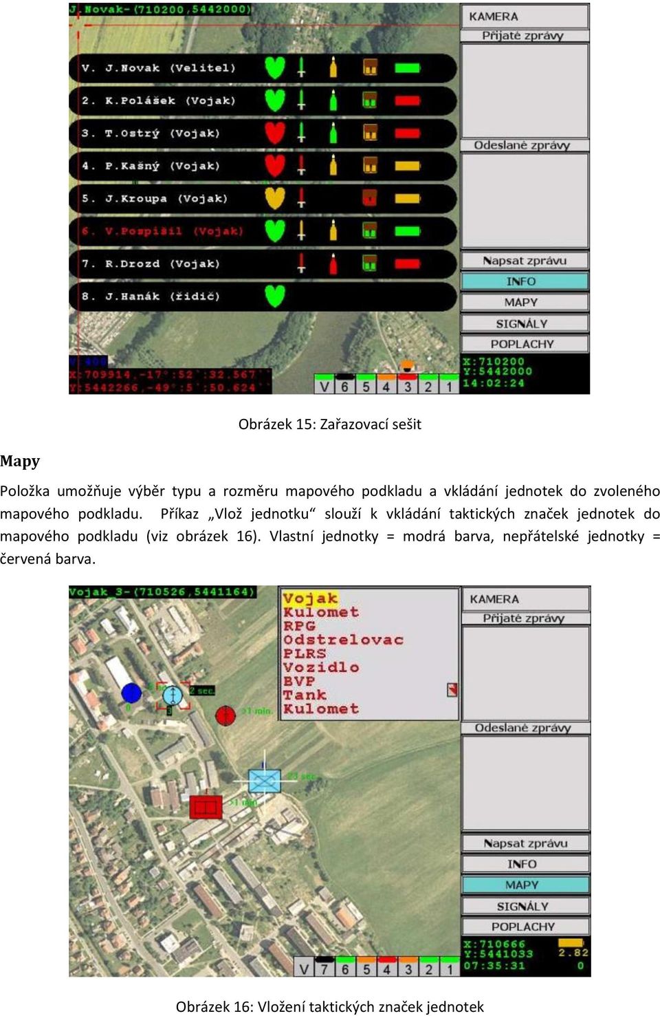 Příkaz Vlož jednotku slouží k vkládání taktických značek jednotek do mapového podkladu