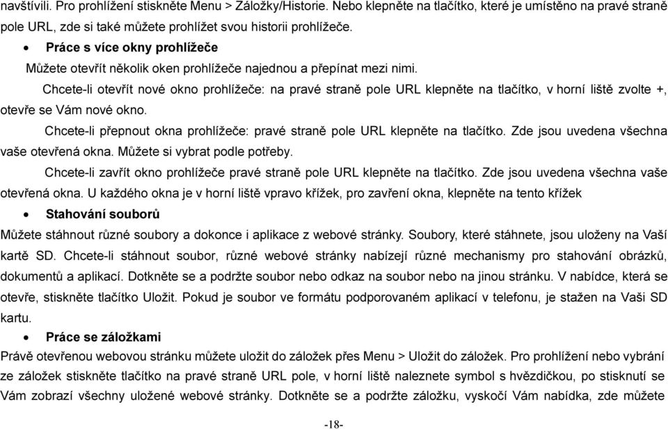 Chcete-li otevřít nové okno prohlížeče: na pravé straně pole URL klepněte na tlačítko, v horní liště zvolte +, otevře se Vám nové okno.