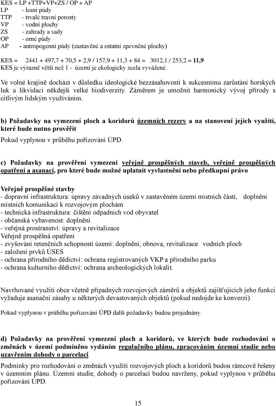 Ve volné krajině dochází v důsledku ideologické bezzásahovosti k sukcesnímu zarůstání horských luk a likvidaci někdejší velké biodiverzity.