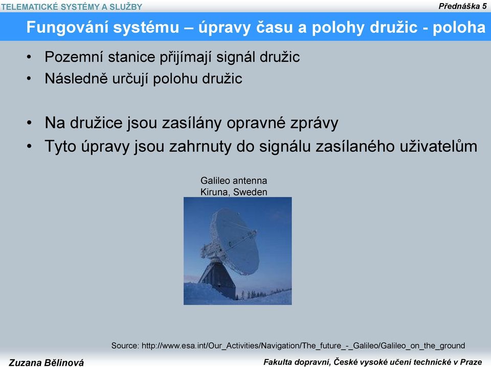 úpravy jsou zahrnuty do signálu zasílaného uživatelům Galileo antenna Kiruna, Sweden