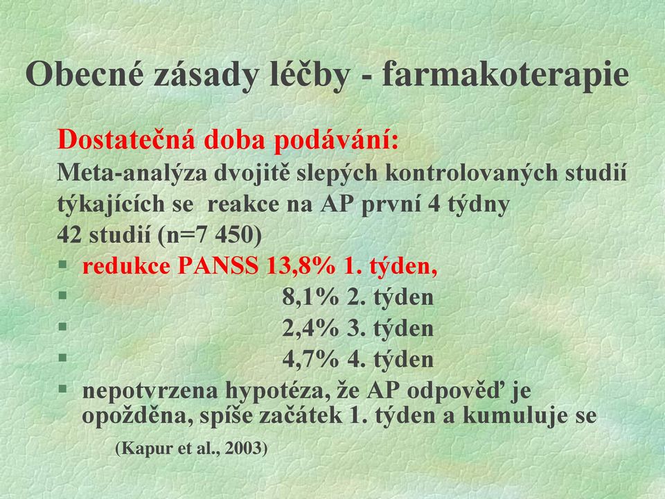 450) redukce PANSS 13,8% 1. týden, 8,1% 2. týden 2,4% 3. týden 4,7% 4.