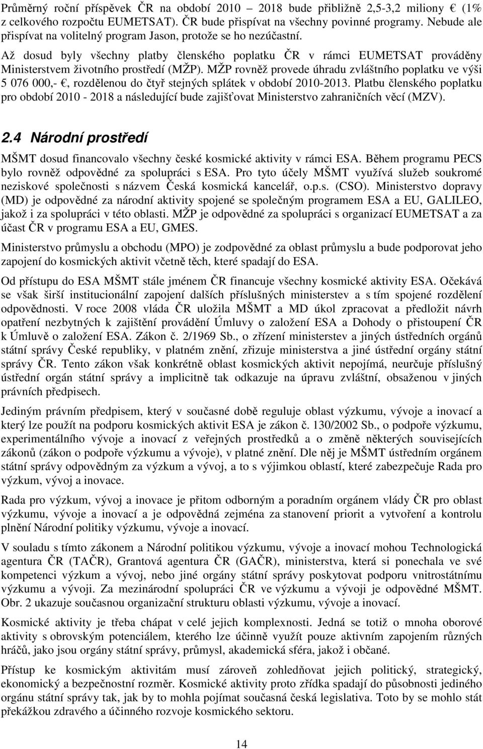 MŽP rovněž provede úhradu zvláštního poplatku ve výši 5 076 000,-, rozdělenou do čtyř stejných splátek v období 2010-2013.