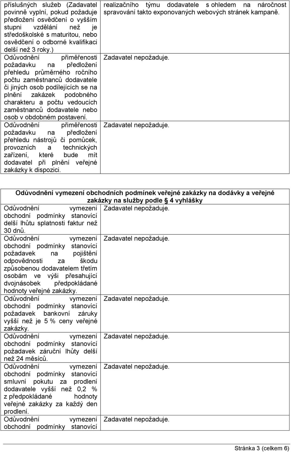 postavení. přehledu nástrojů či pomůcek, provozních a technických zařízení, které bude mít dodavatel při plnění veřejné zakázky k dispozici.