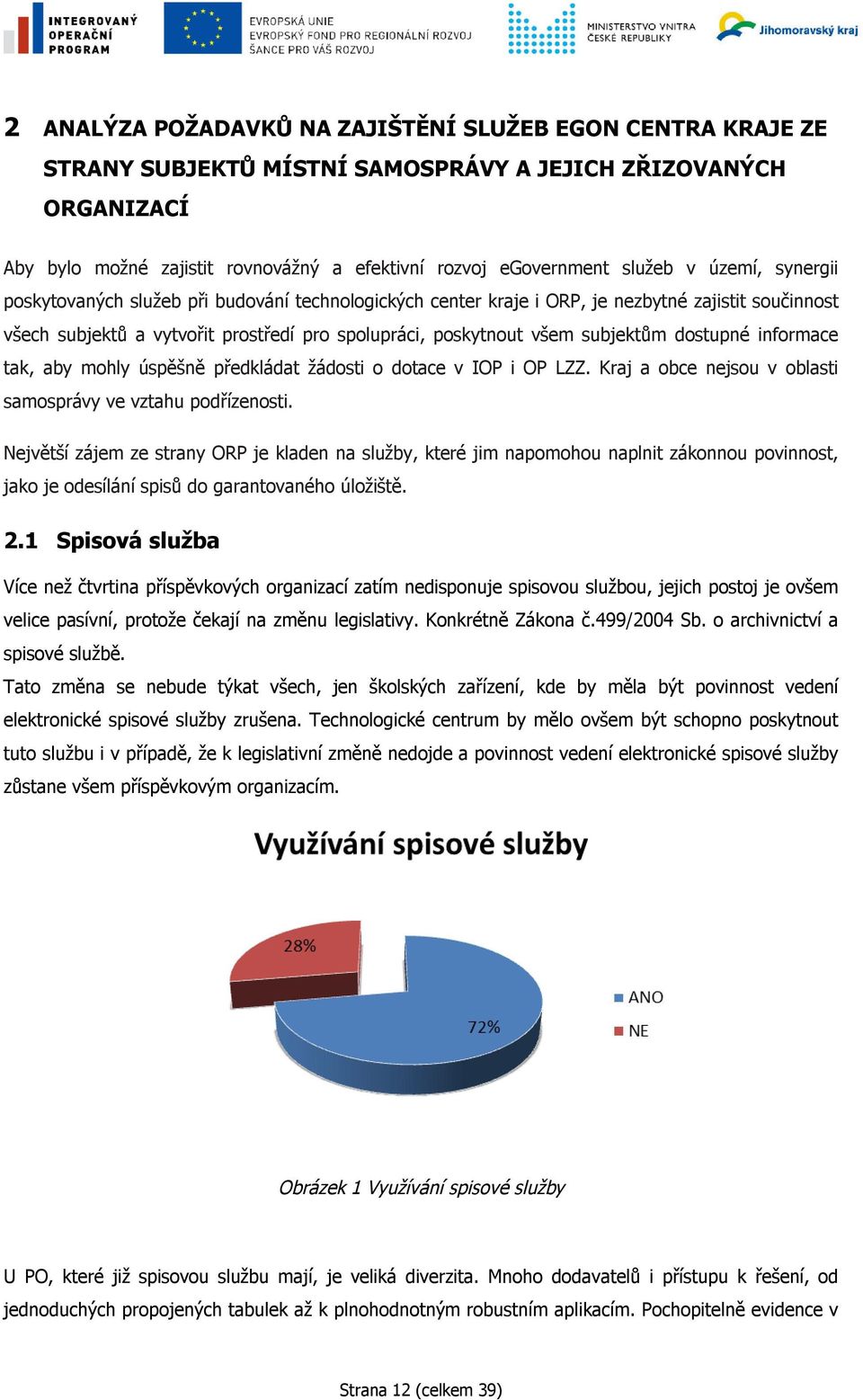 dostupné informace tak, aby mohly úspěšně předkládat žádosti o dotace v IOP i OP LZZ. Kraj a obce nejsou v oblasti samosprávy ve vztahu podřízenosti.