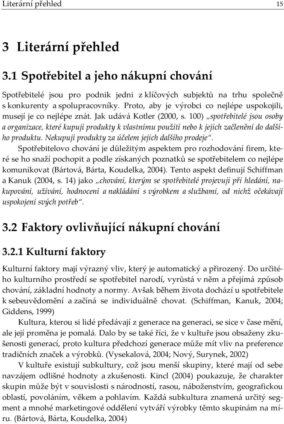 100) spotřebitelé jsou osoby a organizace, které kupují produkty k vlastnímu použití nebo k jejich začlenění do dalšího produktu. Nekupují produkty za účelem jejich dalšího prodeje.