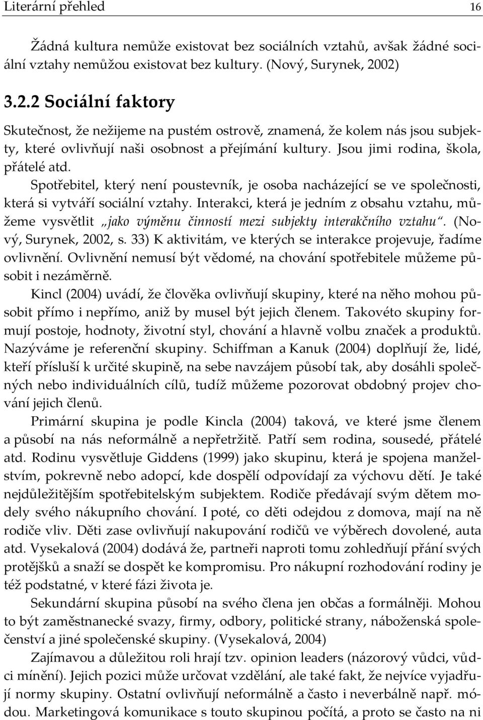 Spotřebitel, který není poustevník, je osoba nach{zející se ve společnosti, kter{ si vytv{ří soci{lní vztahy.