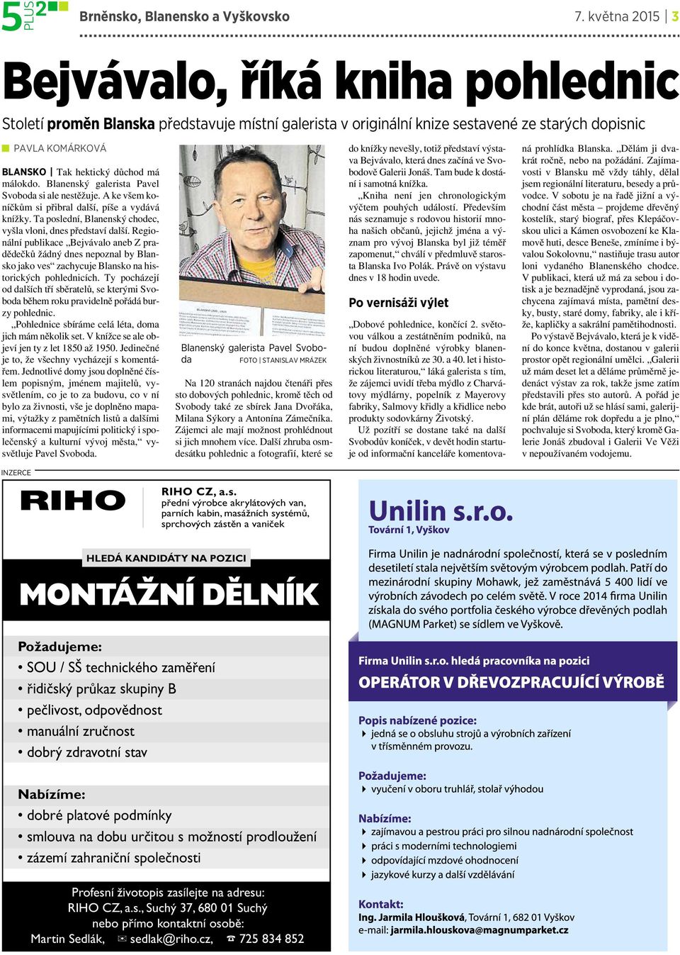 málokdo. Blanenský galerista Pavel Svoboda si ale nestěžuje. A ke všem koníčkům si přibral další, píše avydává knížky. Ta poslední, Blanenský chodec, vyšla vloni, dnes představí další.