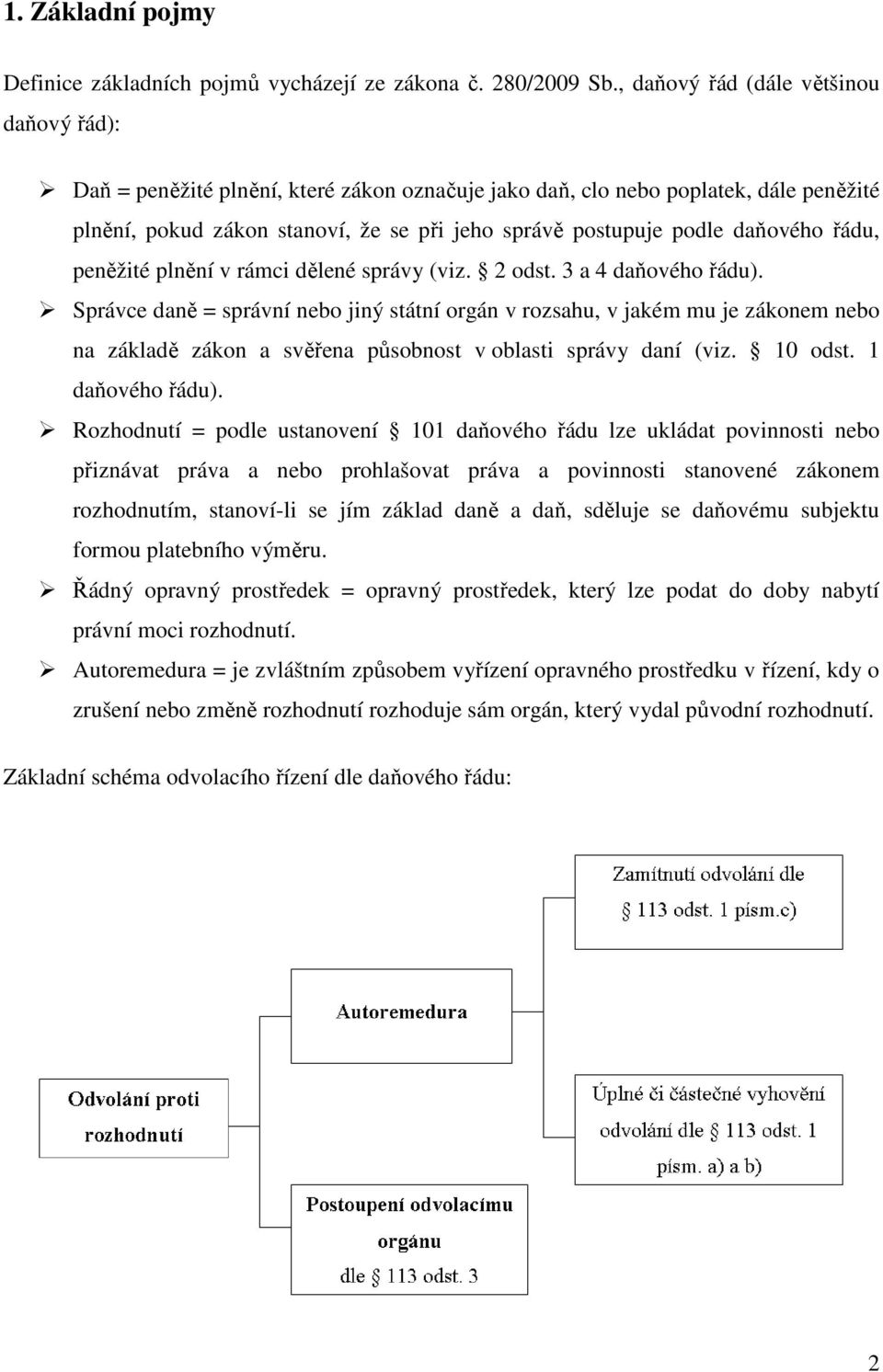 daňového řádu, peněžité plnění v rámci dělené správy (viz. 2 odst. 3 a 4 daňového řádu).