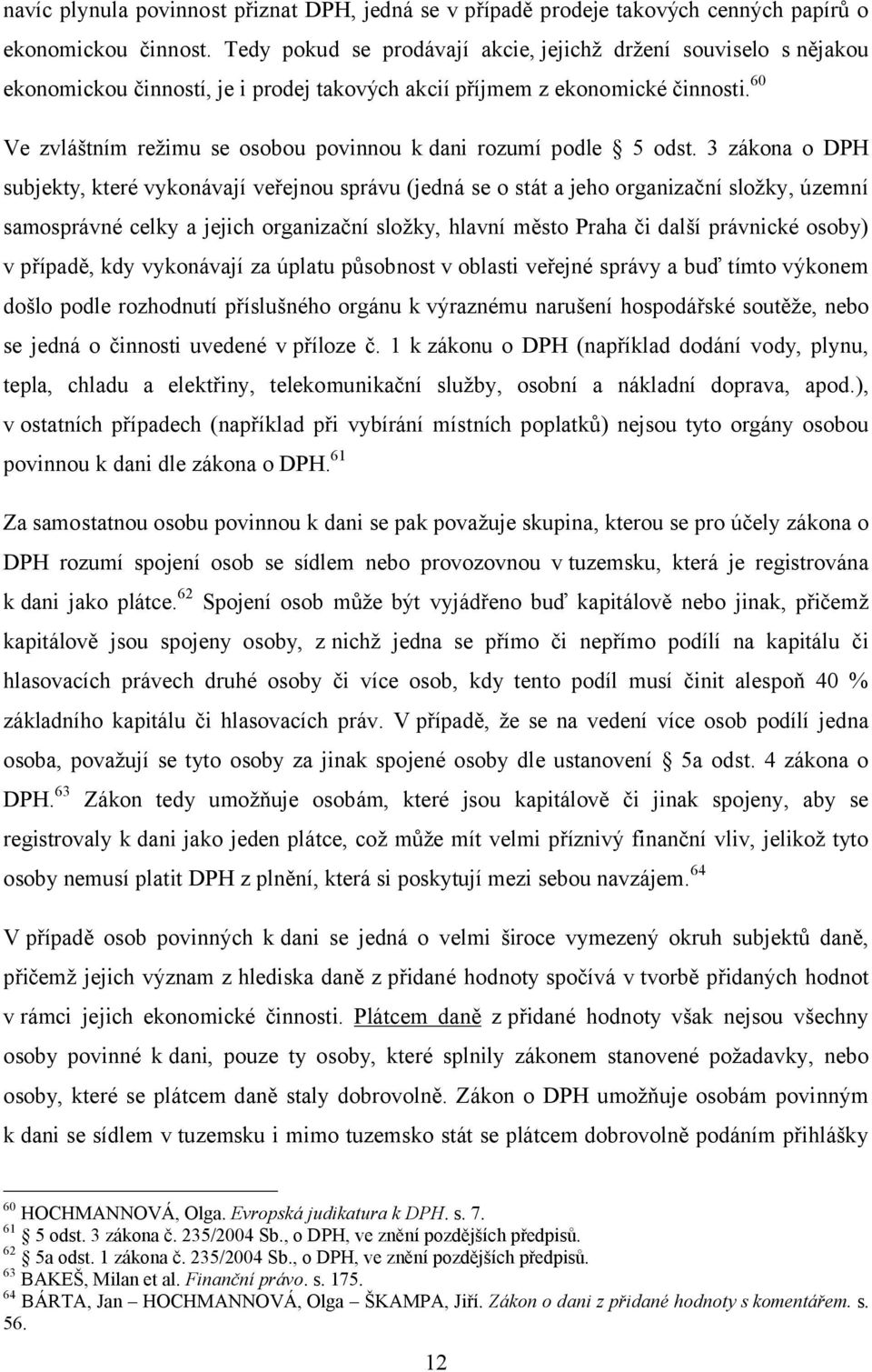 60 Ve zvláštním režimu se osobou povinnou k dani rozumí podle 5 odst.