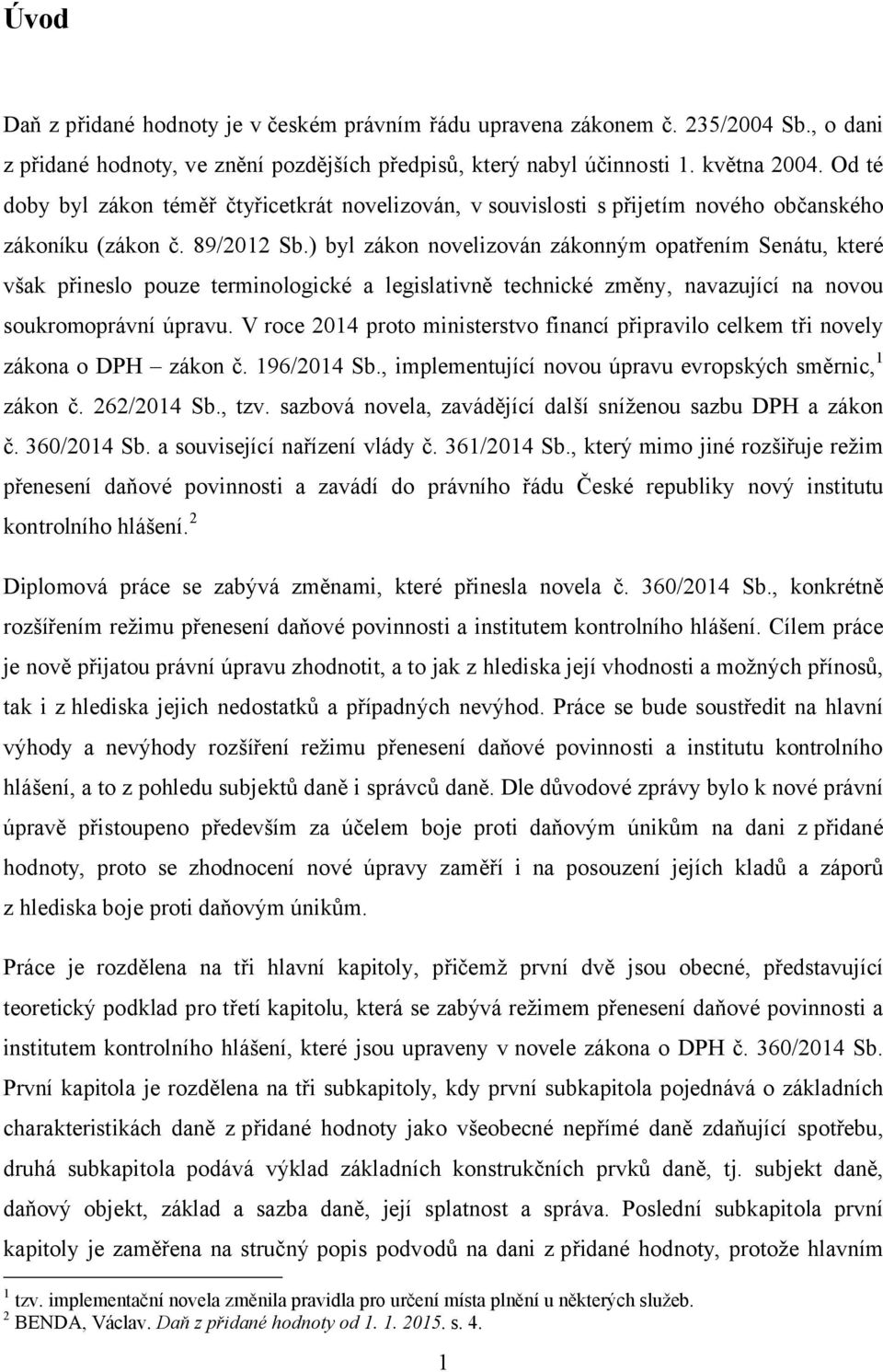 ) byl zákon novelizován zákonným opatřením Senátu, které však přineslo pouze terminologické a legislativně technické změny, navazující na novou soukromoprávní úpravu.