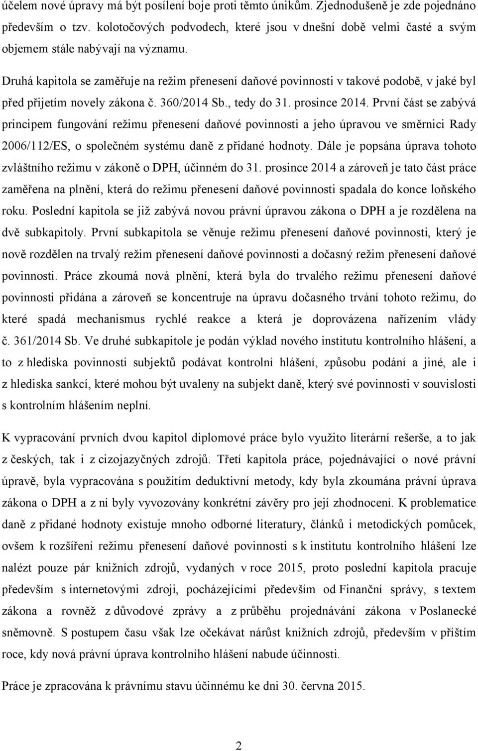 Druhá kapitola se zaměřuje na režim přenesení daňové povinnosti v takové podobě, v jaké byl před přijetím novely zákona č. 360/2014 Sb., tedy do 31. prosince 2014.