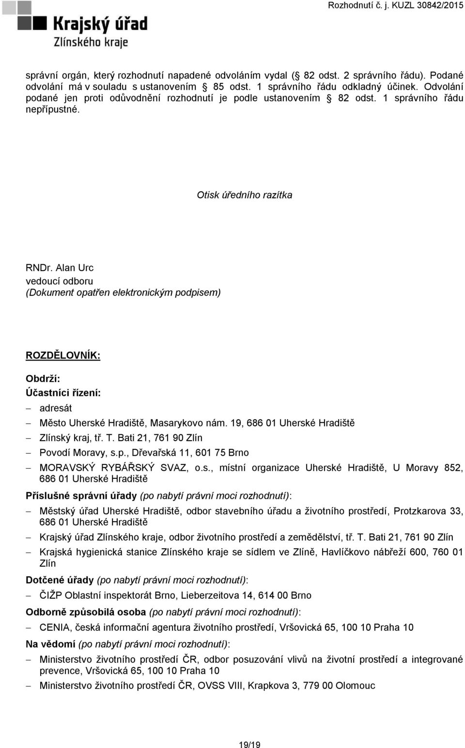 Alan Urc vedoucí odboru (Dokument opatřen elektronickým podpisem) ROZDĚLOVNÍK: Obdrží: Účastníci řízení: adresát Město Uherské Hradiště, Masarykovo nám. 19, 686 01 Uherské Hradiště Zlínský kraj, tř.