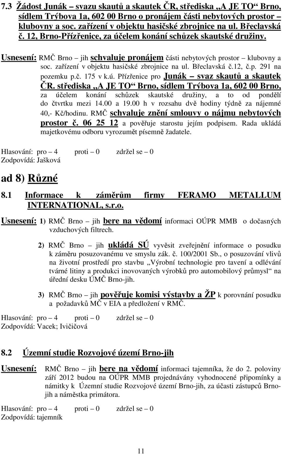 zařízení v objektu hasičské zbrojnice na ul. Břeclavská č.12, č.p. 291 na pozemku p.č. 175 v k.ú. Přízřenice pro Junák svaz skautů a skautek ČR.