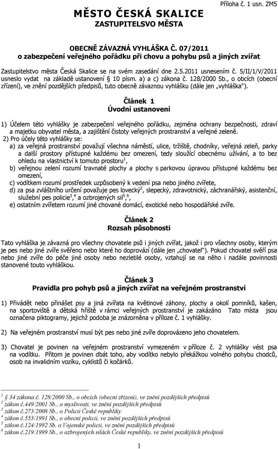 5/II/1/V/2011 usneslo vydat na základě ustanovení 10 písm. a) a c) zákona č. 128/2000 Sb., o obcích (obecní zřízení), ve znění pozdějších předpisů, tuto obecně závaznou vyhlášku (dále jen vyhláška ).