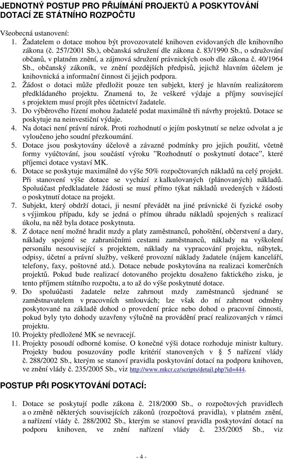 , občanský zákoník, ve znění pozdějších předpisů, jejichž hlavním účelem je knihovnická a informační činnost či jejich podpora. 2.