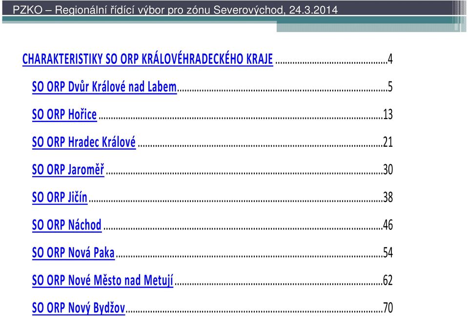 ..13 SO ORP Hradec Králové...21 SO ORP Jaroměř...30 SO ORP Jičín.