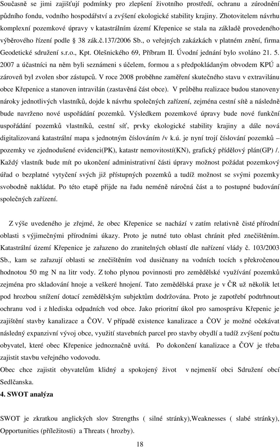 , o veřejných zakázkách v platném znění, firma Geodetické sdružení s.r.o., Kpt. Olešnického 69, Příbram II. Úvodní jednání bylo svoláno 21. 5.