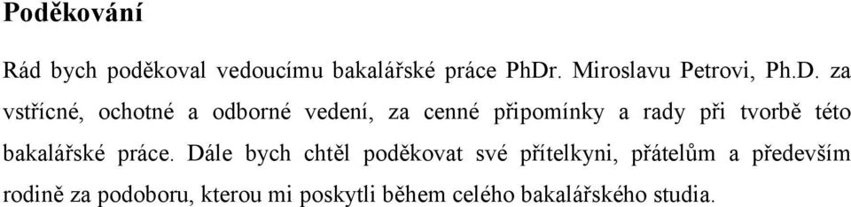 za vstřícné, ochotné a odborné vedení, za cenné připomínky a rady při tvorbě