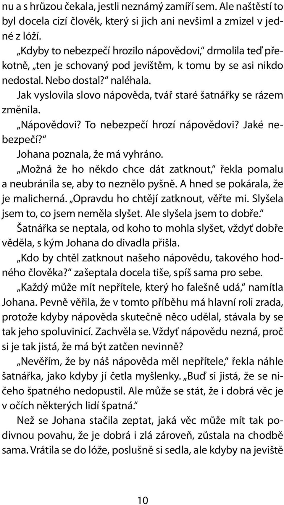 Jak vyslovila slovo nápověda, tvář staré šatnářky se rázem změnila. Nápovědovi? To nebezpečí hrozí nápovědovi? Jaké nebezpečí? Johana poznala, že má vyhráno.