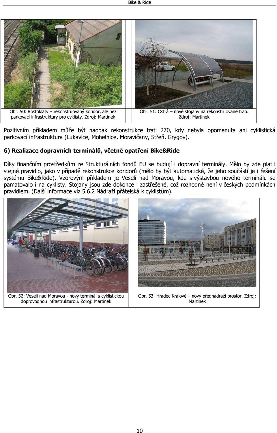6) Realizace dopravních terminálů, včetně opatření Bike&Ride Díky finančním prostředkům ze Strukturálních fondů EU se budují i dopravní terminály.