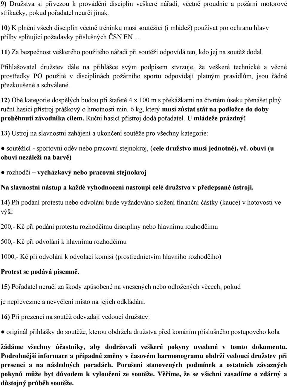 .. 11) Za bezpečnost veškerého použitého nářadí při soutěži odpovídá ten, kdo jej na soutěž dodal.