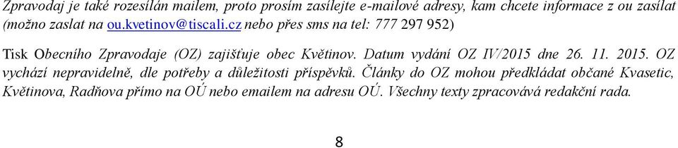 Datum vydání OZ IV/2015 dne 26. 11. 2015. OZ vychází nepravidelně, dle potřeby a důležitosti příspěvků.