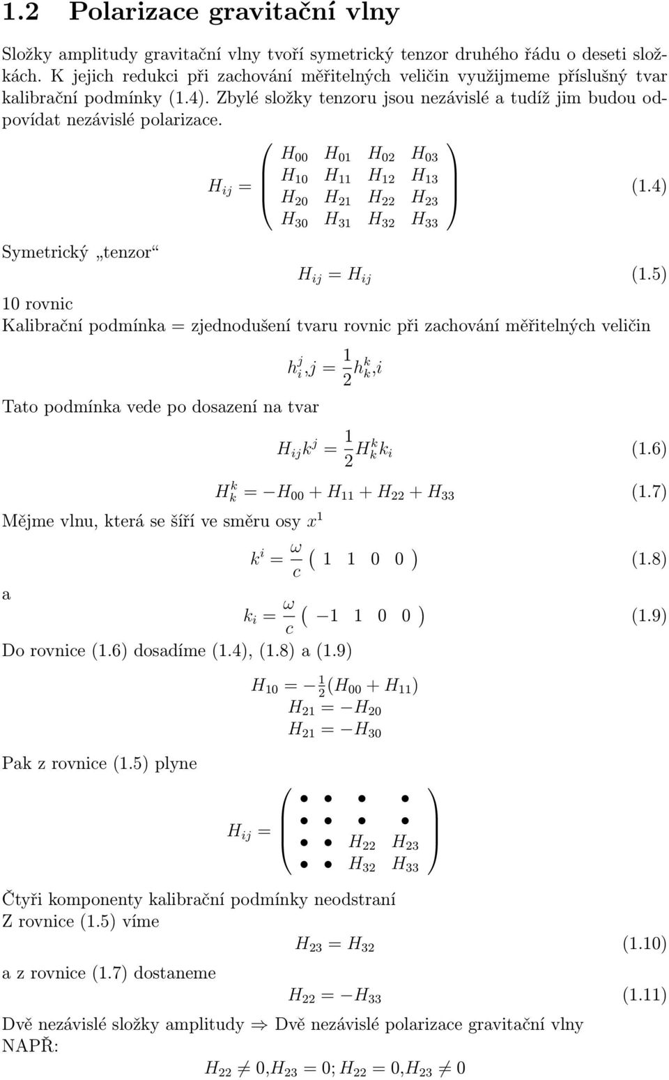 Symetrický tenzor H ij = H 00 H 01 H 02 H 03 H 10 H 11 H 12 H 13 H 20 H 21 H 22 H 23 H 30 H 31 H 32 H 33 (1.4) H ij = H ij (1.