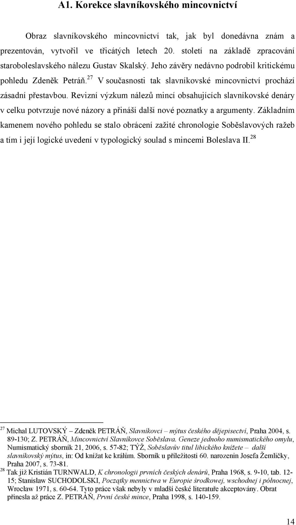 27 V současnosti tak slavníkovské mincovnictví prochází zásadní přestavbou.