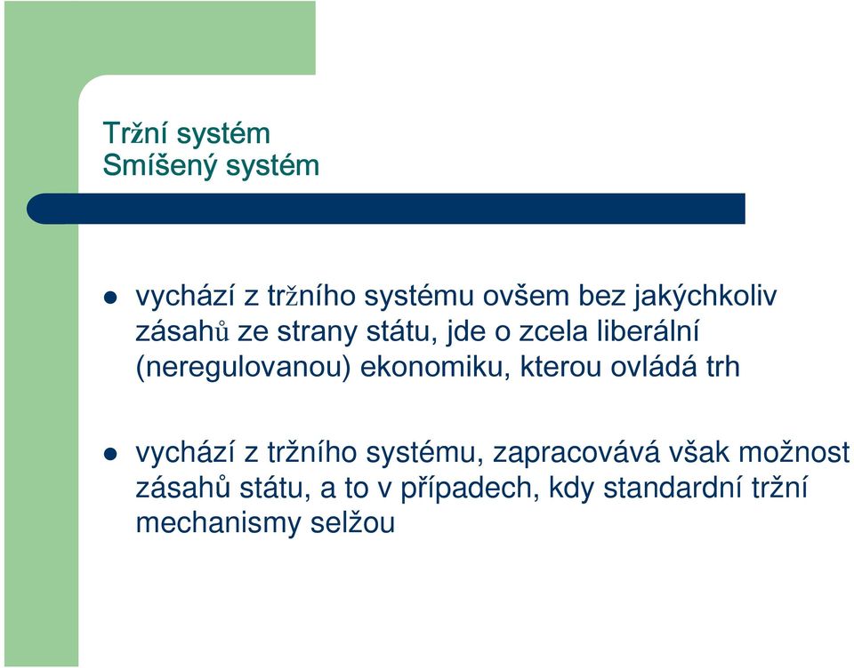 (neregulovanou) ekonomiku, kterou ovládá trh vychází z tržního systému,