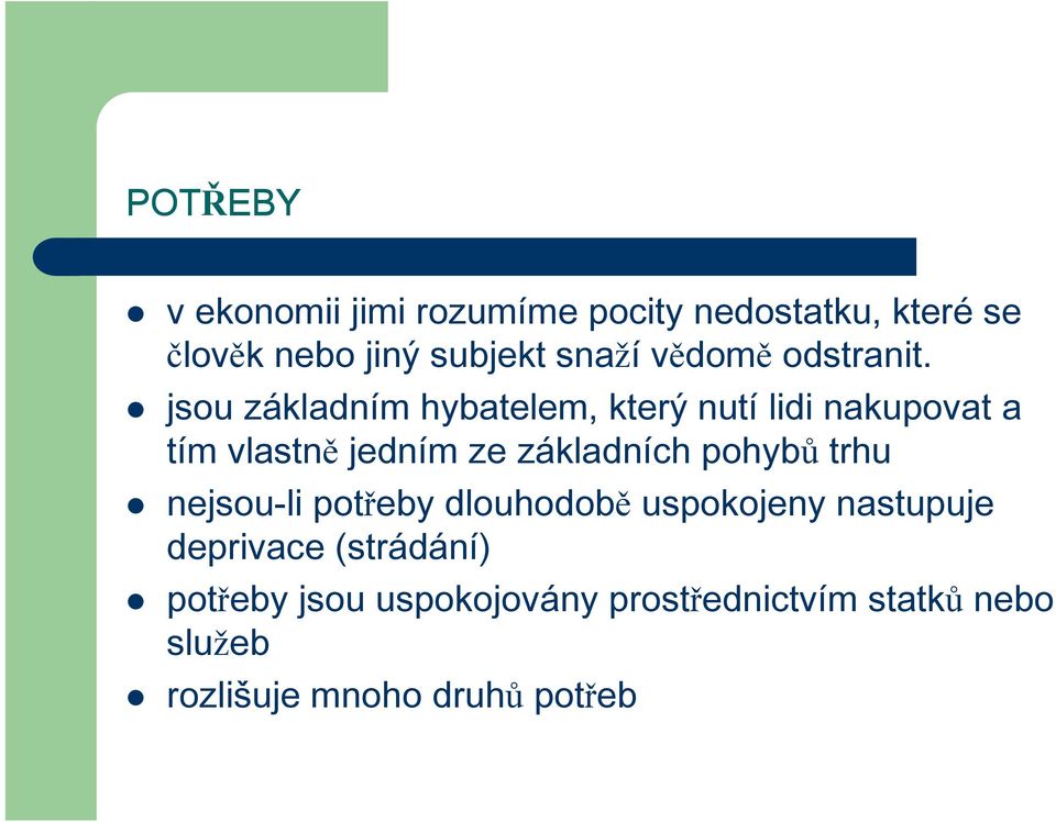 jsou základním hybatelem, který nutí lidi nakupovat a tím vlastně jedním ze základních