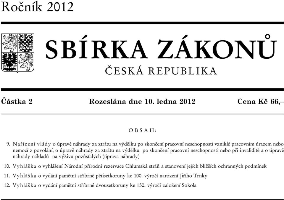 výdělku po skončení pracovní neschopnosti nebo při invaliditě a o úpravě náhrady nákladů na výživu pozůstalých (úprava náhrady) 10.