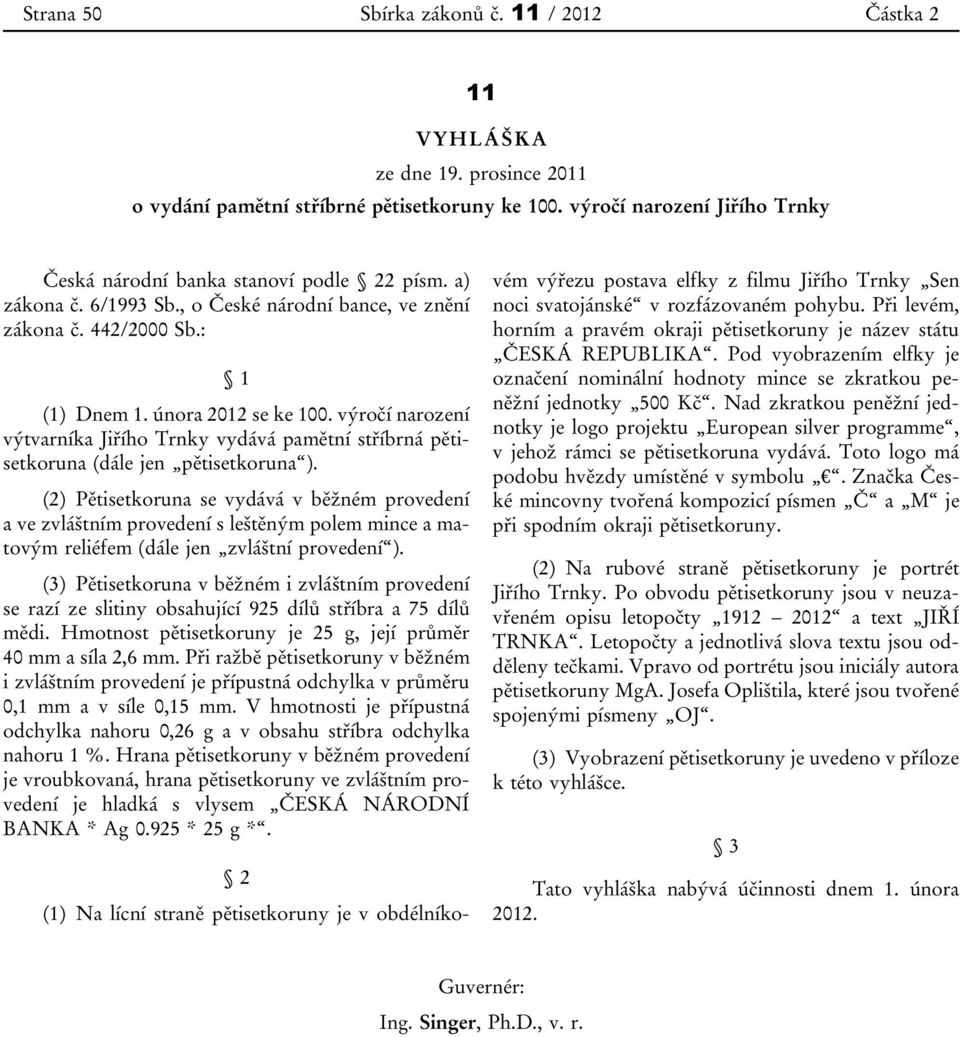 výročí narození výtvarníka Jiřího Trnky vydává pamětní stříbrná pětisetkoruna (dále jen pětisetkoruna ).