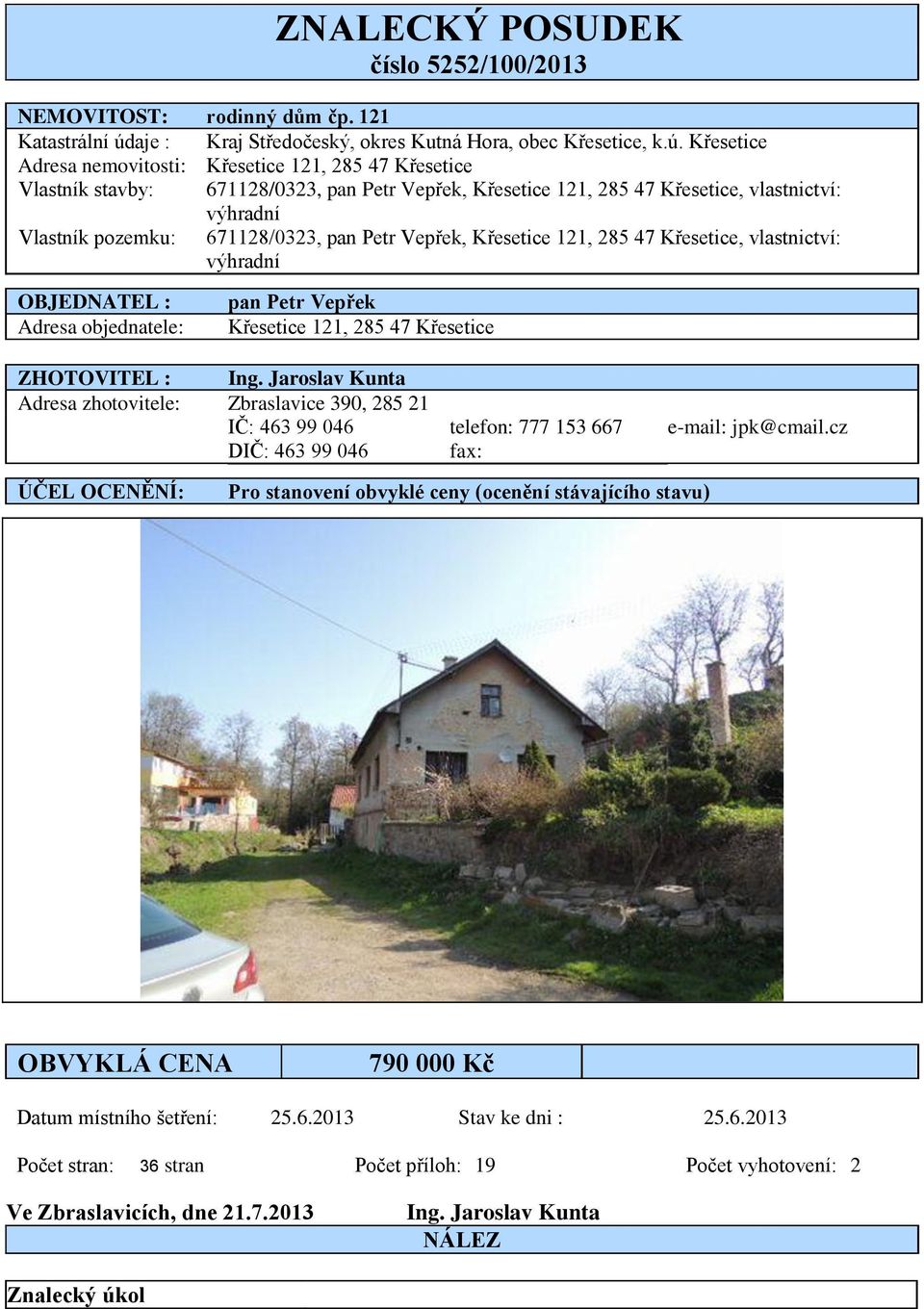 Křesetice Adresa nemovitosti: Křesetice 121, 285 47 Křesetice Vlastník stavby: 671128/0323, pan Petr Vepřek, Křesetice 121, 285 47 Křesetice, vlastnictví: výhradní Vlastník pozemku: 671128/0323, pan
