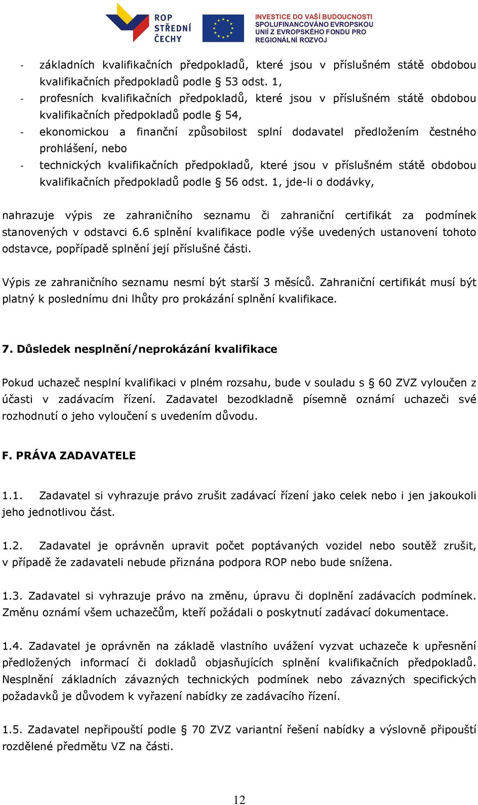 prohlášení, nebo - technických kvalifikačních předpokladů, které jsou v příslušném státě obdobou kvalifikačních předpokladů podle 56 odst.