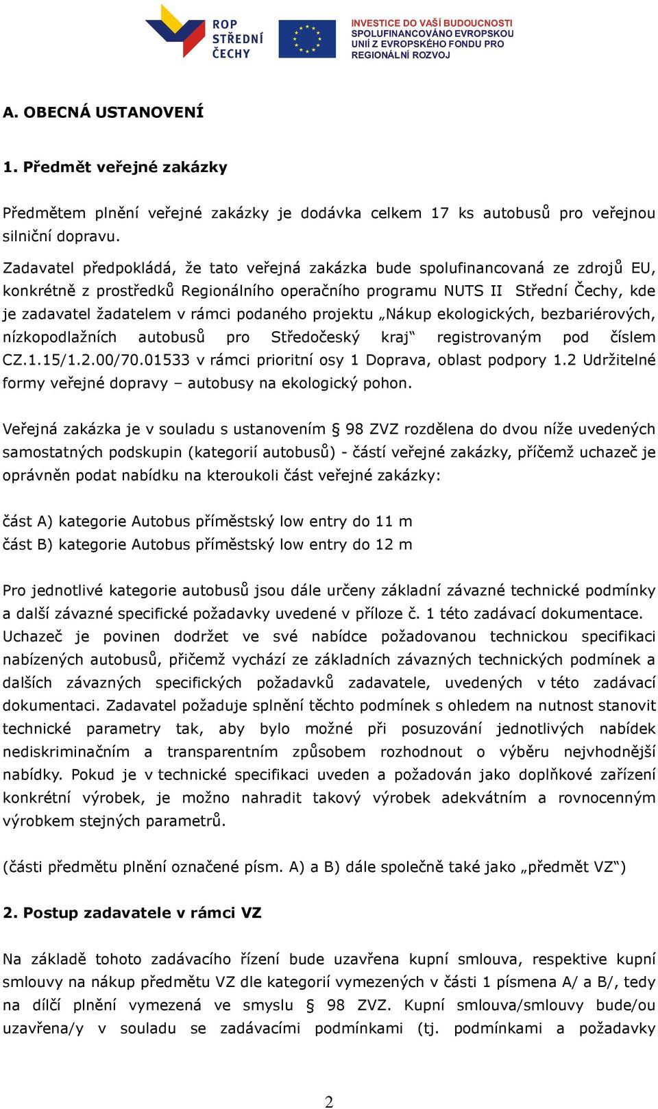 podaného projektu Nákup ekologických, bezbariérových, nízkopodlažních autobusů pro Středočeský kraj registrovaným pod číslem CZ.1.15/1.2.00/70.01533 v rámci prioritní osy 1 Doprava, oblast podpory 1.