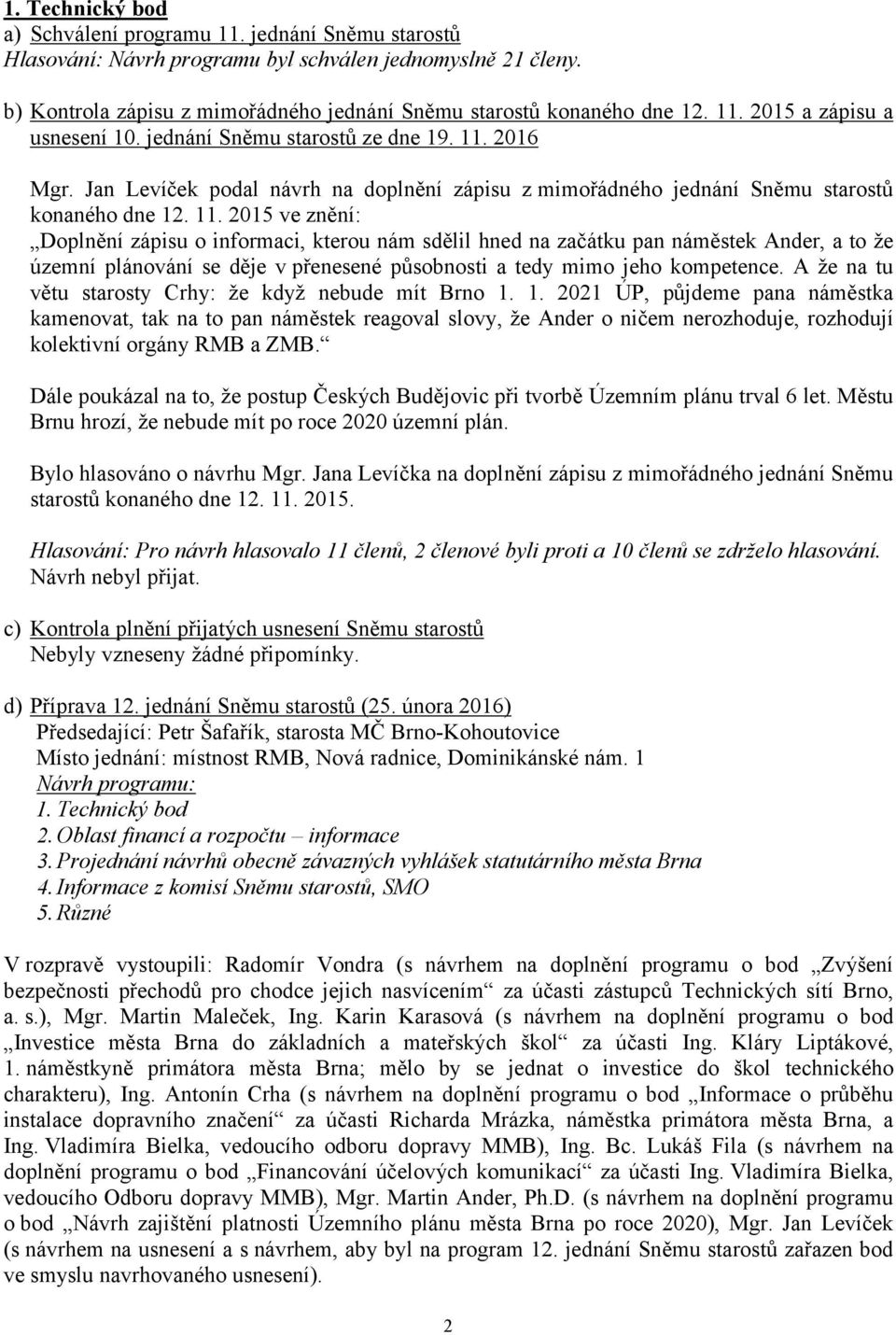 2016 Mgr. Jan Levíček podal návrh na doplnění zápisu z mimořádného jednání Sněmu starostů konaného dne 12. 11.