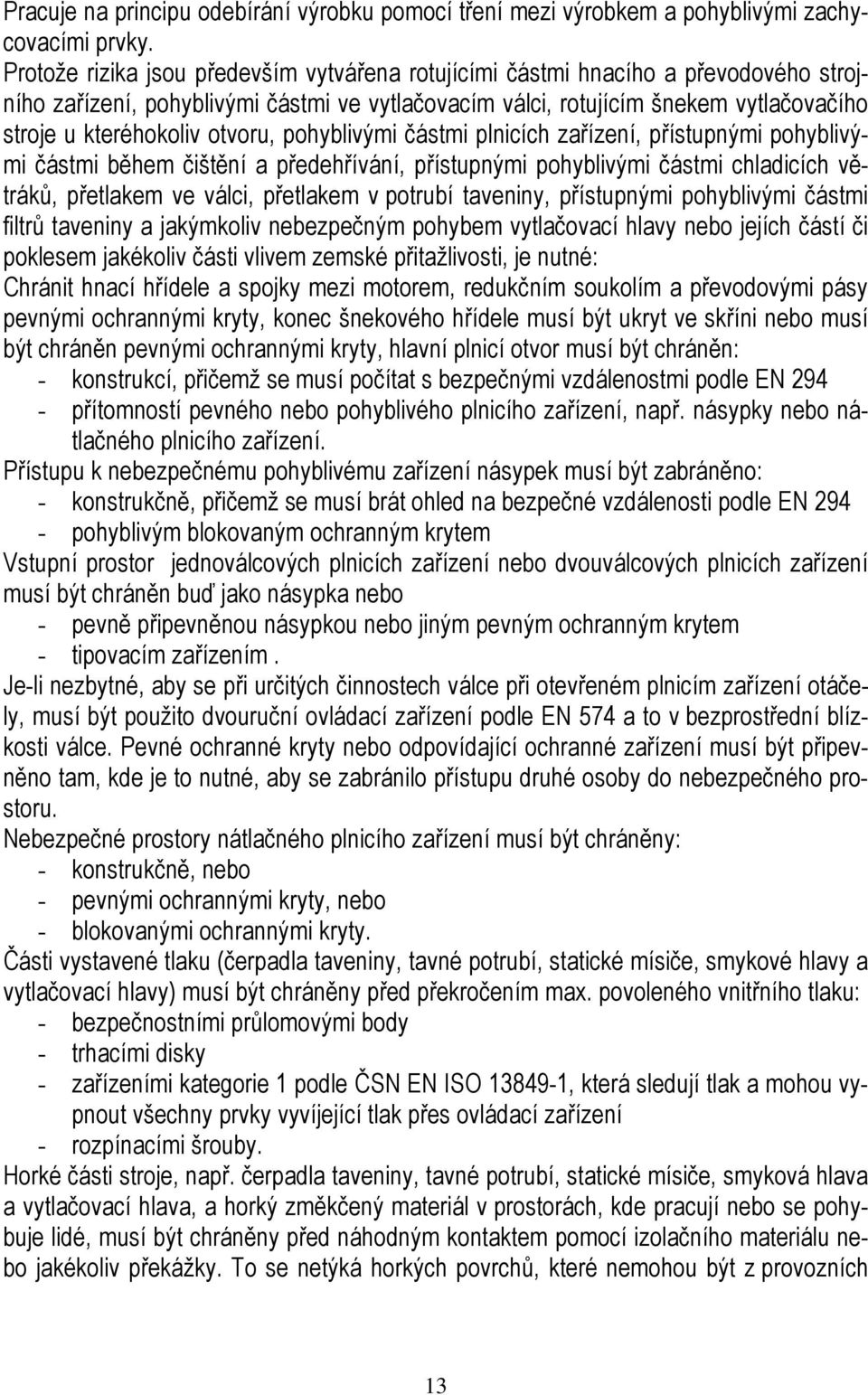 otvoru, pohyblivými částmi plnicích zařízení, přístupnými pohyblivými částmi během čištění a předehřívání, přístupnými pohyblivými částmi chladicích větráků, přetlakem ve válci, přetlakem v potrubí