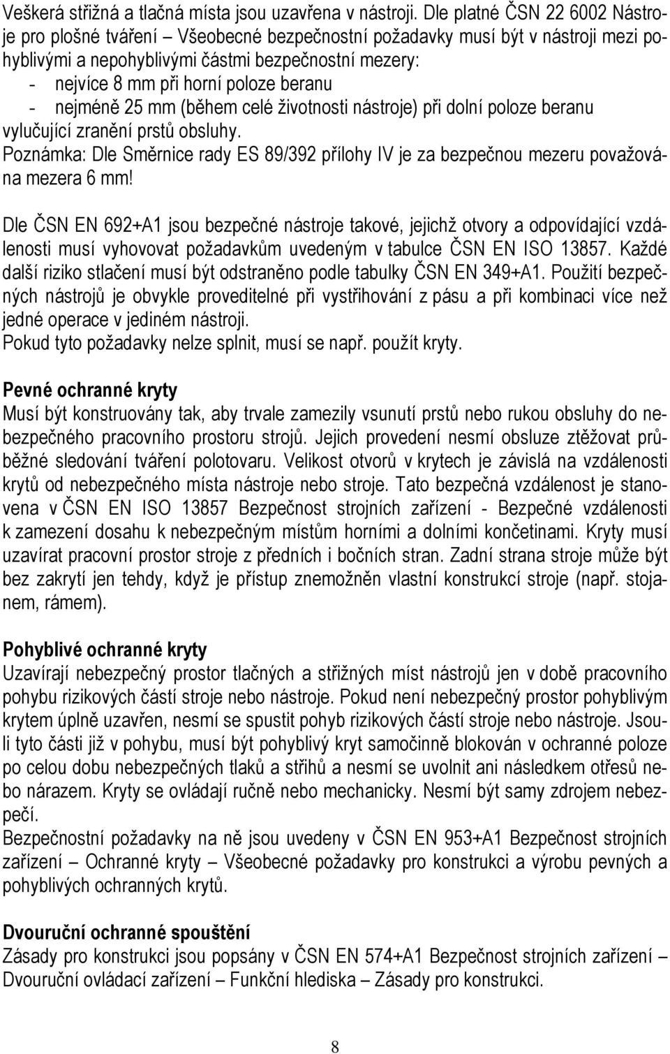 beranu - nejméně 25 mm (během celé životnosti nástroje) při dolní poloze beranu vylučující zranění prstů obsluhy.