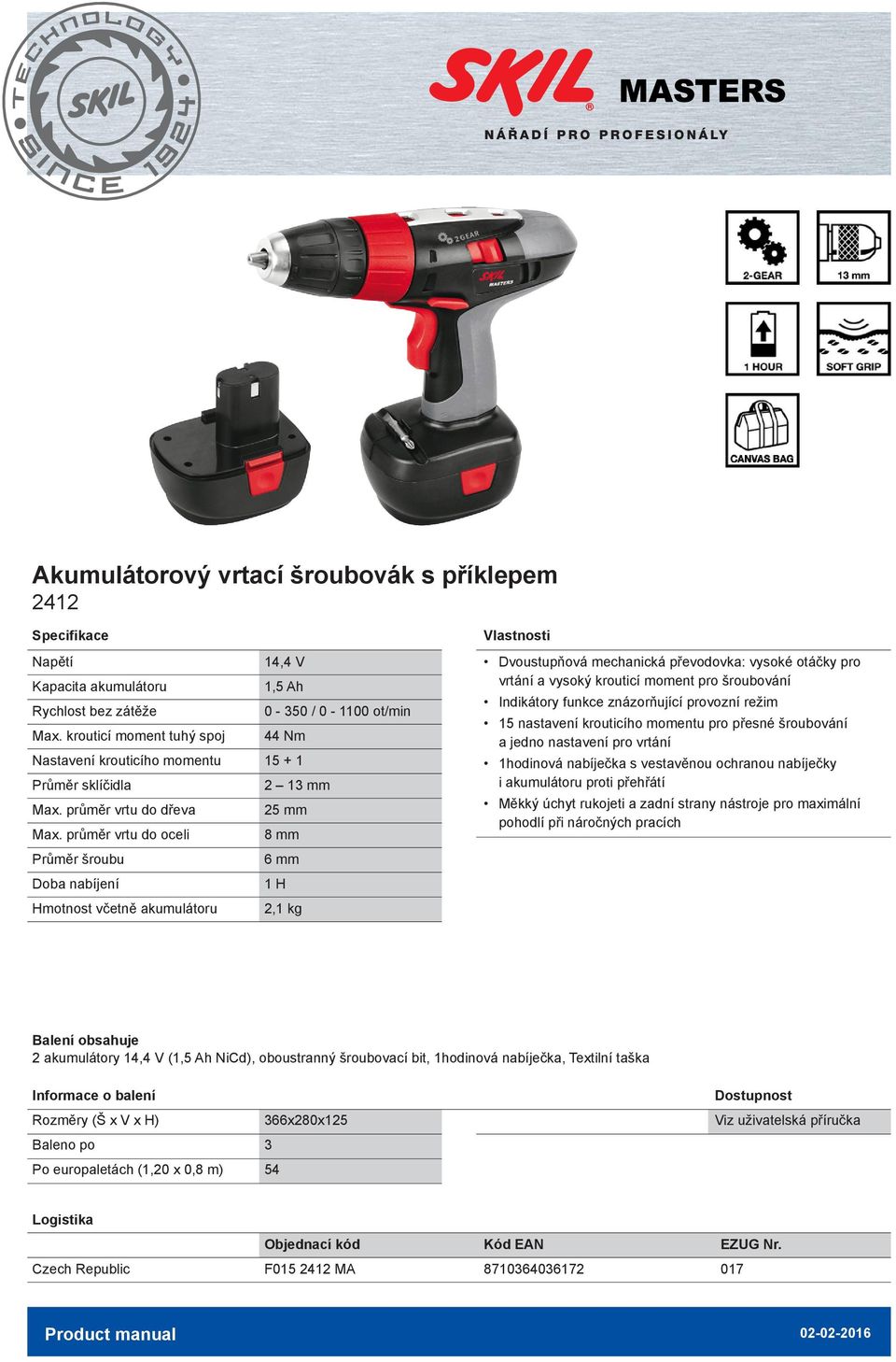 průměr vrtu do oceli 8 mm Průměr šroubu 6 mm Doba nabíjení H včetně akumulátoru 2, kg Dvoustupňová mechanická převodovka: vysoké otáčky pro vrtání a vysoký krouticí moment pro šroubování Indikátory