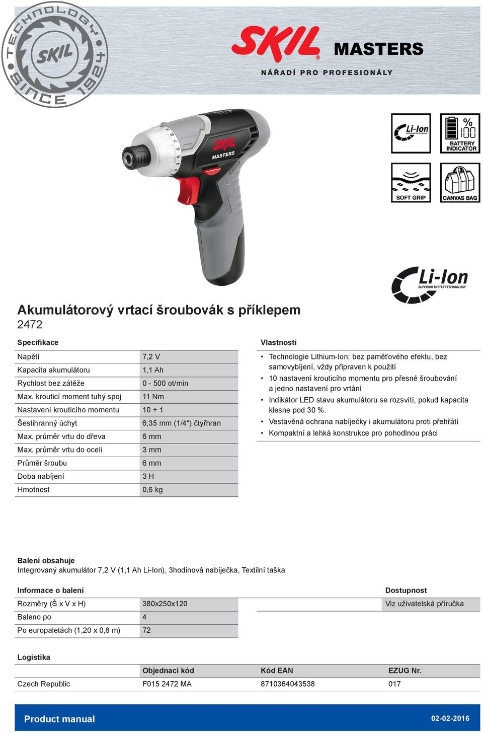 průměr vrtu do oceli 3 mm Průměr šroubu 6 mm Doba nabíjení 3 H 0,6 kg Technologie Lithium-Ion: bez paměťového efektu, bez samovybíjení, vždy připraven k použití 0 nastavení krouticího momentu pro