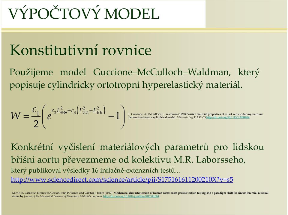2894084 Konkétní vyčíslení mateiálových paametů po lidskou břišní aotu převezmeme od kolektivu M.R. Labosseho, kteý publikoval výsledky 16 inflačně-extenzních testů... http://www.sciencediect.