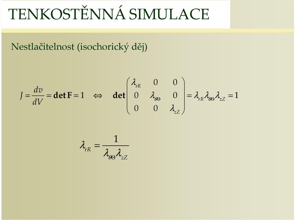 J λ 0 0 R dv = = det F = 1 det 0