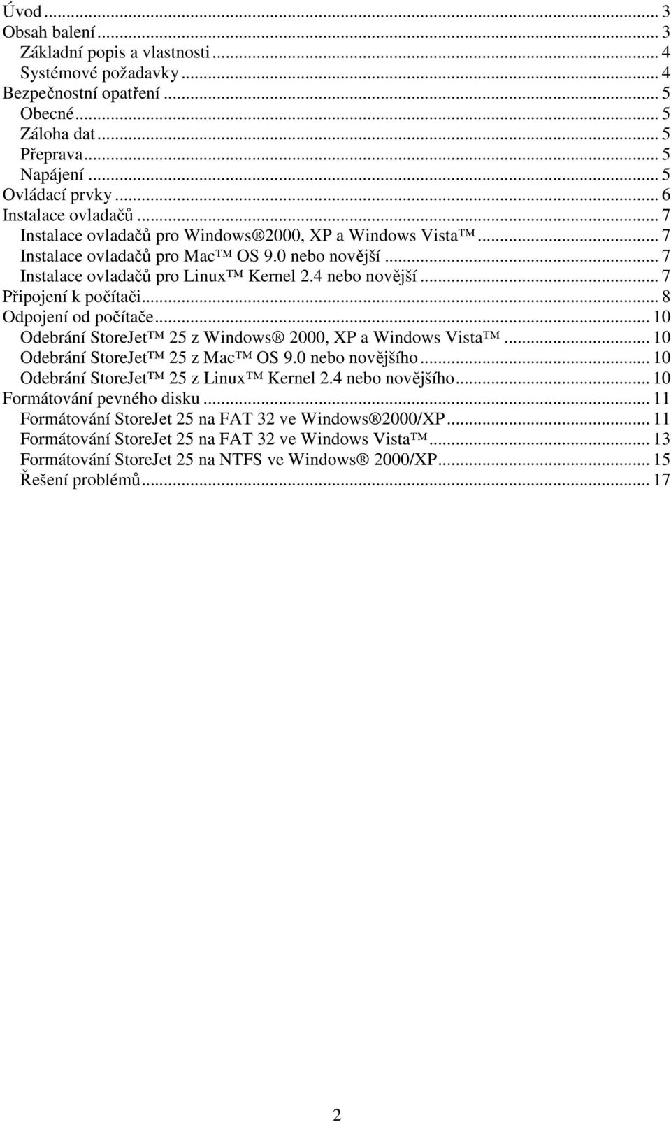 .. 7 Připojení k počítači... 8 Odpojení od počítače... 10 Odebrání StoreJet 25 z Windows 2000, XP a Windows Vista... 10 Odebrání StoreJet 25 z Mac OS 9.0 nebo novějšího.