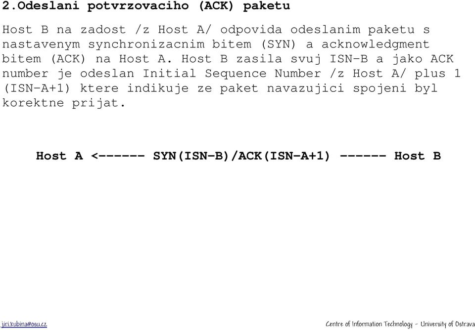 Host B zasila svuj ISN-B a jako ACK number je odeslan Initial Sequence Number /z Host A/ plus 1