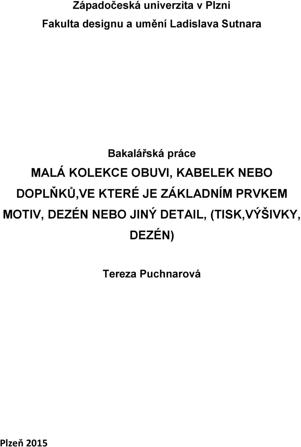 KABELEK NEBO DOPLŇKŮ,VE KTERÉ JE ZÁKLADNÍM PRVKEM MOTIV,