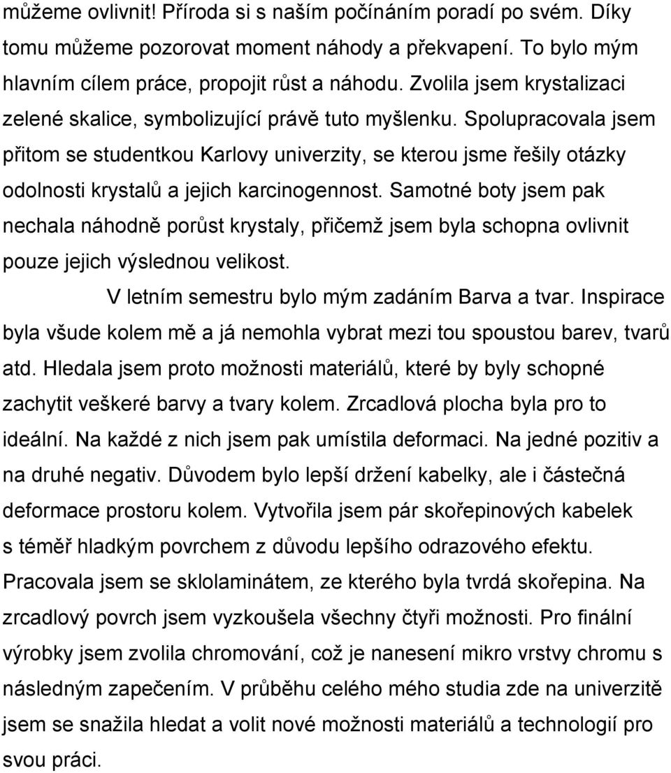 Spolupracovala jsem přitom se studentkou Karlovy univerzity, se kterou jsme řešily otázky odolnosti krystalů a jejich karcinogennost.
