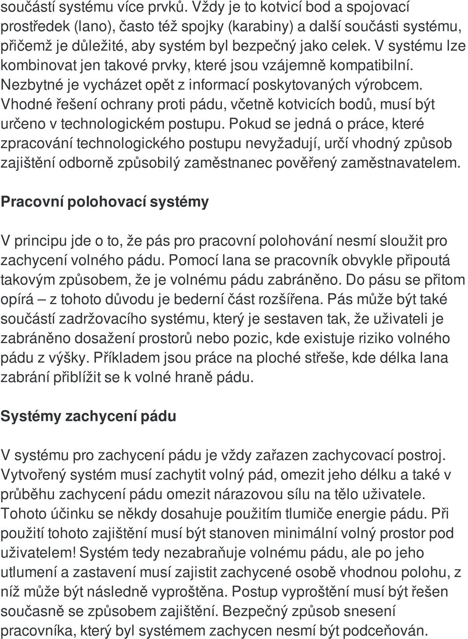 Vhodné řešení ochrany proti pádu, včetně kotvicích bodů, musí být určeno v technologickém postupu.